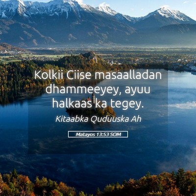 Picture 05 - Matayos 13:53 SOM - Kolkii Ciise masaalladan dhammeeyey, ayuu halkaas - Bible Verse Picture