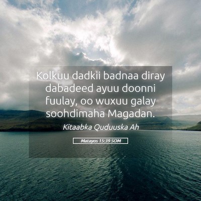 Picture 05 - Matayos 15:39 SOM - Kolkuu dadkii badnaa diray dabadeed ayuu doonni - Bible Verse Picture