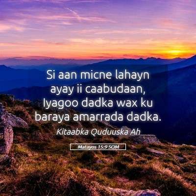Picture 05 - Matayos 15:9 SOM - Si aan micne lahayn ayay ii caabudaan, Iyagoo - Bible Verse Picture