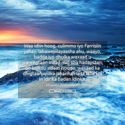 Picture 05 - Matayos 23:15 SOM - Waa idiin hoog, culimmo iyo Farrisiin yahay, - Bible Verse Picture