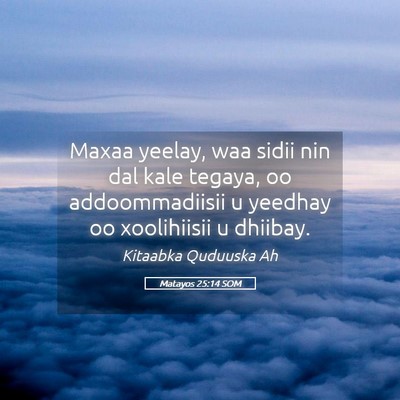 Picture 05 - Matayos 25:14 SOM - Maxaa yeelay, waa sidii nin dal kale tegaya, oo - Bible Verse Picture