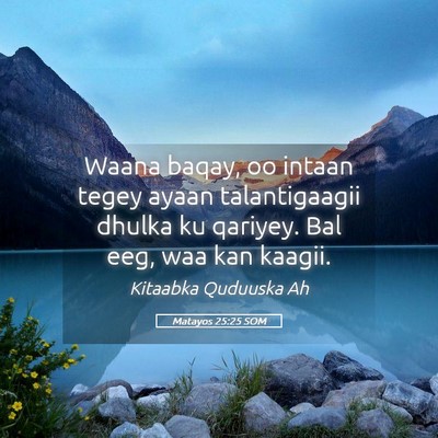 Picture 05 - Matayos 25:25 SOM - Waana baqay, oo intaan tegey ayaan talantigaagii - Bible Verse Picture
