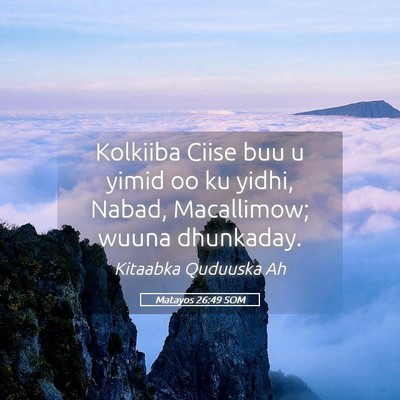Picture 05 - Matayos 26:49 SOM - Kolkiiba Ciise buu u yimid oo ku yidhi, Nabad, - Bible Verse Picture