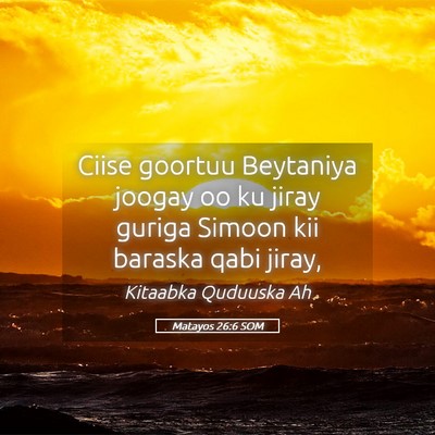 Picture 05 - Matayos 26:6 SOM - Ciise goortuu Beytaniya joogay oo ku jiray guriga - Bible Verse Picture