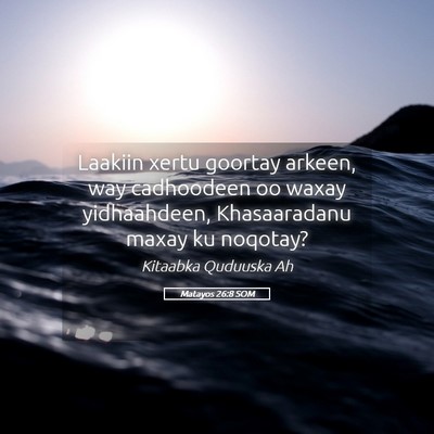 Picture 05 - Matayos 26:8 SOM - Laakiin xertu goortay arkeen, way cadhoodeen oo - Bible Verse Picture