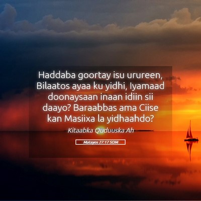 Picture 05 - Matayos 27:17 SOM - Haddaba goortay isu urureen, Bilaatos ayaa ku - Bible Verse Picture