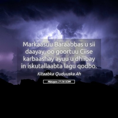 Picture 05 - Matayos 27:26 SOM - Markaasuu Baraabbas u sii daayay, oo goortuu - Bible Verse Picture