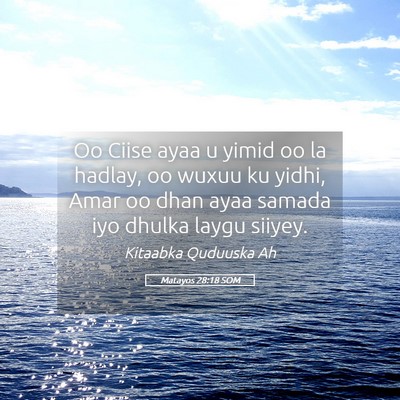 Picture 05 - Matayos 28:18 SOM - Oo Ciise ayaa u yimid oo la hadlay, oo wuxuu ku - Bible Verse Picture