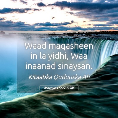 Picture 05 - Matayos 5:27 SOM - Waad maqasheen in la yidhi, Waa inaanad - Bible Verse Picture