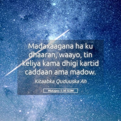 Picture 05 - Matayos 5:36 SOM - Madaxaagana ha ku dhaaran, waayo, tin keliya kama - Bible Verse Picture
