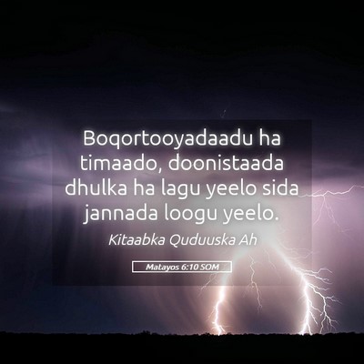 Picture 05 - Matayos 6:10 SOM - Boqortooyadaadu ha timaado, doonistaada dhulka ha - Bible Verse Picture
