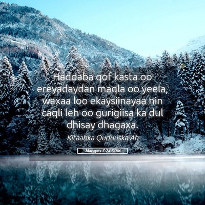 Picture 05 - Matayos 7:24 SOM - Haddaba qof kasta oo ereyadaydan maqla oo yeela, - Bible Verse Picture