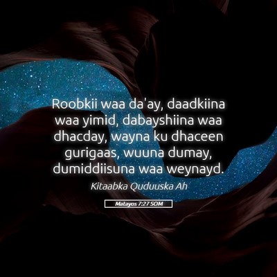 Picture 05 - Matayos 7:27 SOM - Roobkii waa da'ay, daadkiina waa yimid, - Bible Verse Picture