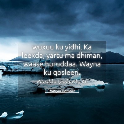 Picture 05 - Matayos 9:24 SOM - wuxuu ku yidhi, Ka leexda, yartu ma dhiman, waase - Bible Verse Picture