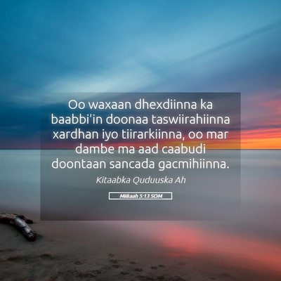 Picture 05 - Miikaah 5:13 SOM - Oo waxaan dhexdiinna ka baabbi'in doonaa - Bible Verse Picture