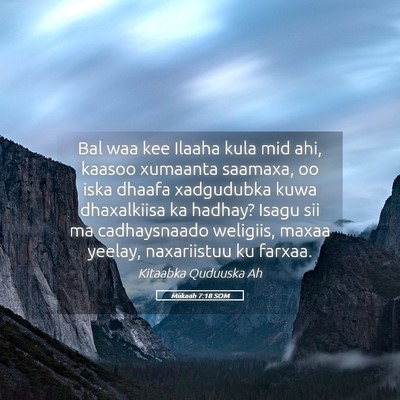 Picture 05 - Miikaah 7:18 SOM - Bal waa kee Ilaaha kula mid ahi, kaasoo xumaanta - Bible Verse Picture