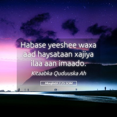 Picture 05 - Muujintii 2:25 SOM - Habase yeeshee waxa aad haysataan xajiya ilaa aan - Bible Verse Picture