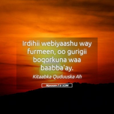 Picture 05 - Naxuum 2:6 SOM - Irdihii webiyaashu way furmeen, oo gurigii - Bible Verse Picture