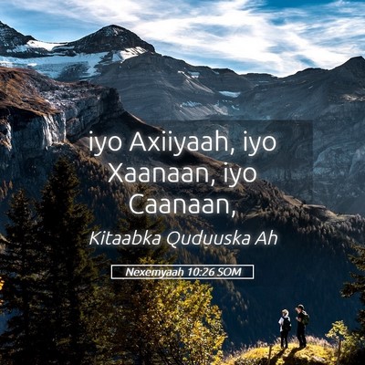 Picture 05 - Nexemyaah 10:26 SOM - iyo Axiiyaah, iyo Xaanaan, iyo - Bible Verse Picture