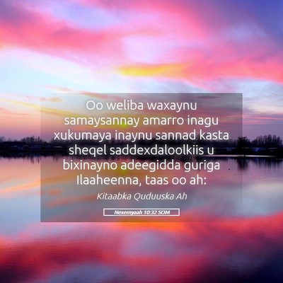Picture 05 - Nexemyaah 10:32 SOM - Oo weliba waxaynu samaysannay amarro inagu - Bible Verse Picture