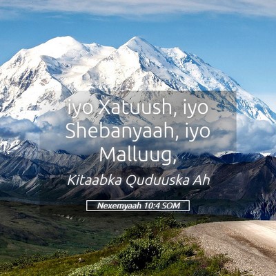 Picture 05 - Nexemyaah 10:4 SOM - iyo Xatuush, iyo Shebanyaah, iyo - Bible Verse Picture