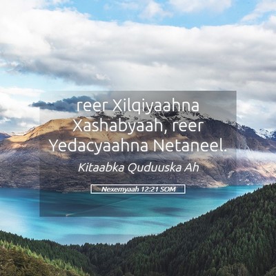 Picture 05 - Nexemyaah 12:21 SOM - reer Xilqiyaahna Xashabyaah, reer Yedacyaahna - Bible Verse Picture