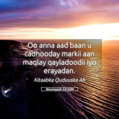 Picture 05 - Nexemyaah 5:6 SOM - Oo anna aad baan u cadhooday markii aan maqlay - Bible Verse Picture