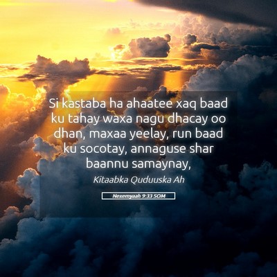Picture 05 - Nexemyaah 9:33 SOM - Si kastaba ha ahaatee xaq baad ku tahay waxa nagu - Bible Verse Picture