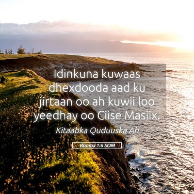 Picture 05 - Rooma 1:6 SOM - Idinkuna kuwaas dhexdooda aad ku jirtaan oo ah - Bible Verse Picture