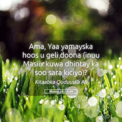 Picture 05 - Rooma 10:7 SOM - Ama, Yaa yamayska hoos u geli doona (inuu Masiix - Bible Verse Picture