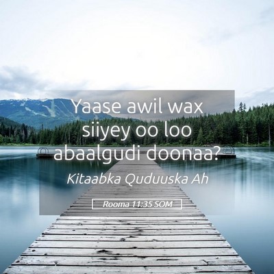 Picture 05 - Rooma 11:35 SOM - Yaase awil wax siiyey oo loo abaalgudi - Bible Verse Picture
