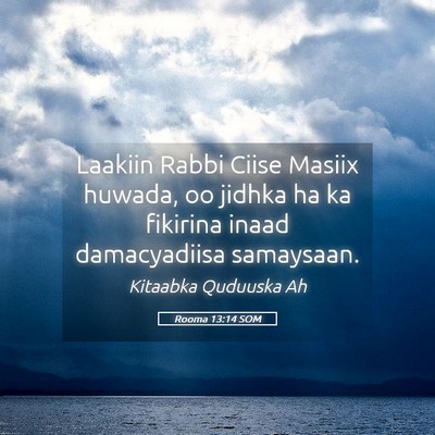 Picture 05 - Rooma 13:14 SOM - Laakiin Rabbi Ciise Masiix huwada, oo jidhka ha - Bible Verse Picture