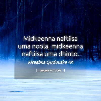 Picture 05 - Rooma 14:7 SOM - Midkeenna naftiisa uma noola, midkeenna naftiisa - Bible Verse Picture