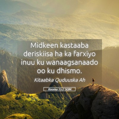 Picture 05 - Rooma 15:2 SOM - Midkeen kastaaba deriskiisa ha ka farxiyo inuu ku - Bible Verse Picture