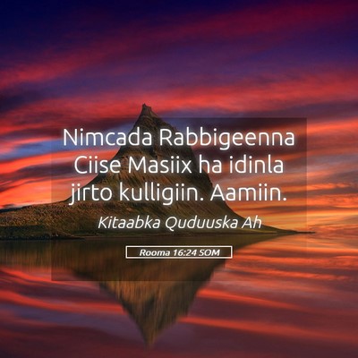 Picture 05 - Rooma 16:24 SOM - Nimcada Rabbigeenna Ciise Masiix ha idinla jirto - Bible Verse Picture