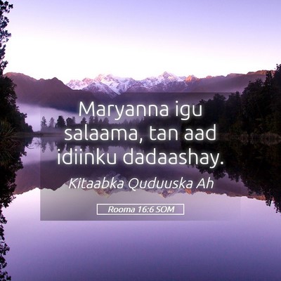 Picture 05 - Rooma 16:6 SOM - Maryanna igu salaama, tan aad idiinku - Bible Verse Picture