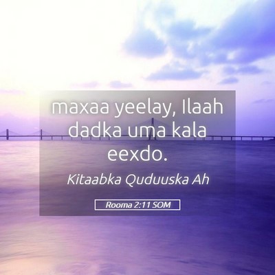 Picture 05 - Rooma 2:11 SOM - maxaa yeelay, Ilaah dadka uma kala - Bible Verse Picture