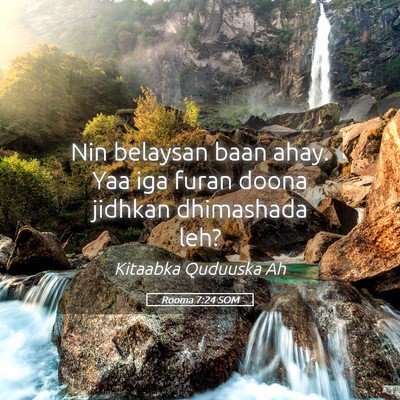 Picture 05 - Rooma 7:24 SOM - Nin belaysan baan ahay. Yaa iga furan doona - Bible Verse Picture