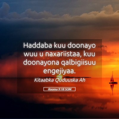 Picture 05 - Rooma 9:18 SOM - Haddaba kuu doonayo wuu u naxariistaa, kuu - Bible Verse Picture