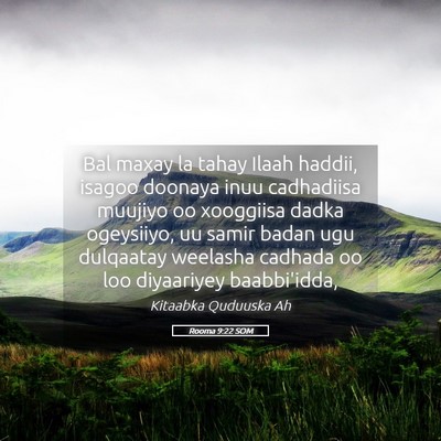 Picture 05 - Rooma 9:22 SOM - Bal maxay la tahay Ilaah haddii, isagoo doonaya - Bible Verse Picture