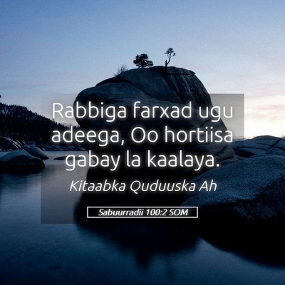Picture 05 - Sabuurradii 100:2 SOM - Rabbiga farxad ugu adeega, Oo hortiisa gabay la - Bible Verse Picture