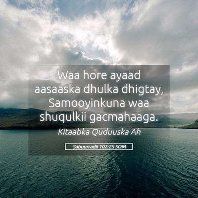 Picture 05 - Sabuurradii 102:25 SOM - Waa hore ayaad aasaaska dhulka dhigtay, - Bible Verse Picture