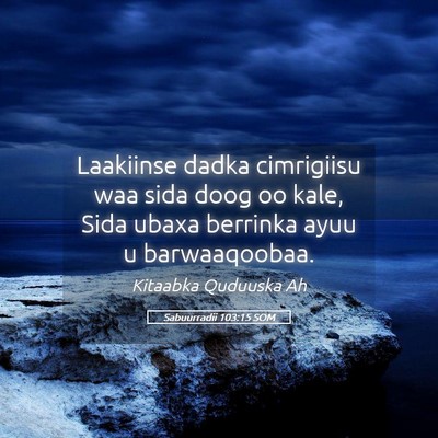Picture 05 - Sabuurradii 103:15 SOM - Laakiinse dadka cimrigiisu waa sida doog oo kale, - Bible Verse Picture