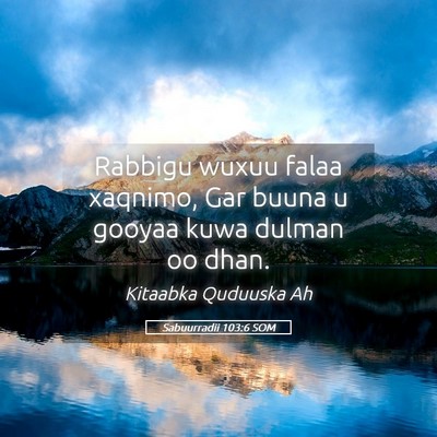 Picture 05 - Sabuurradii 103:6 SOM - Rabbigu wuxuu falaa xaqnimo, Gar buuna u gooyaa - Bible Verse Picture
