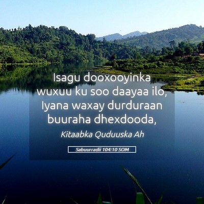 Picture 05 - Sabuurradii 104:10 SOM - Isagu dooxooyinka wuxuu ku soo daayaa ilo, Iyana - Bible Verse Picture