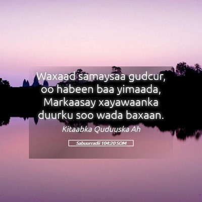 Picture 05 - Sabuurradii 104:20 SOM - Waxaad samaysaa gudcur, oo habeen baa yimaada, - Bible Verse Picture