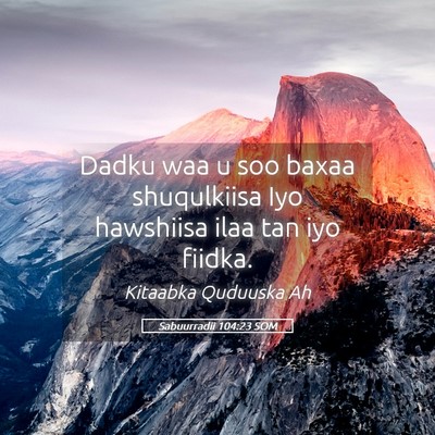 Picture 05 - Sabuurradii 104:23 SOM - Dadku waa u soo baxaa shuqulkiisa Iyo hawshiisa - Bible Verse Picture