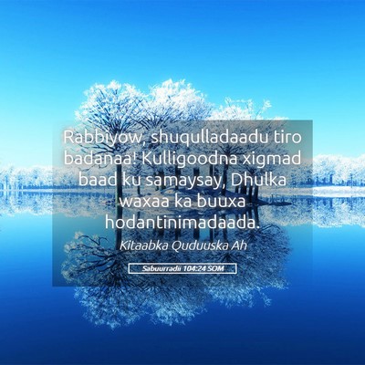 Picture 05 - Sabuurradii 104:24 SOM - Rabbiyow, shuqulladaadu tiro badanaa! Kulligoodna - Bible Verse Picture