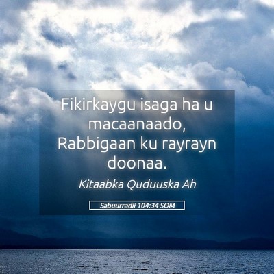 Picture 05 - Sabuurradii 104:34 SOM - Fikirkaygu isaga ha u macaanaado, Rabbigaan ku - Bible Verse Picture