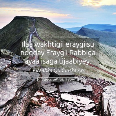 Picture 05 - Sabuurradii 105:19 SOM - Ilaa wakhtigii eraygiisu noqday Eraygii Rabbiga - Bible Verse Picture